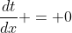 \dfrac{dt}{dx} = 0