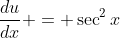 \dfrac{du}{dx} = \sec^2x