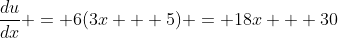 \dfrac{du}{dx} = 6(3x + 5) = 18x + 30