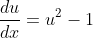 \dfrac{du}{dx}=u^2-1