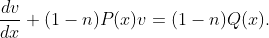 \dfrac{dv}{dx}+(1-n)P(x)v=(1-n)Q(x).