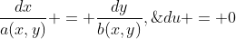 \dfrac{dx}{a(x,y)} = \dfrac{dy}{b(x,y)},\;\;\;du = 0