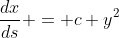 \dfrac{dx}{ds} = c y^2