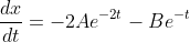 \dfrac{dx}{dt}=-2Ae^{-2t}-Be^{-t}