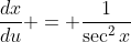 \dfrac{dx}{du} = \dfrac{1}{\sec^2x}