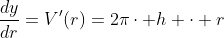 \dfrac{dy}{dr}=V'(r)=2\pi\cdot h \cdot r