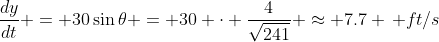 \dfrac{dy}{dt} = 30\sin{\theta} = 30 \cdot \dfrac{4}{\sqrt{241}} \approx 7.7 \, ft/s