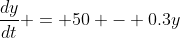 \dfrac{dy}{dt} = 50 - 0.3y