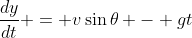 \dfrac{dy}{dt} = v\sin{\theta} - gt