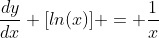 \dfrac{dy}{dx} [ln(x)] = \dfrac{1}{x}