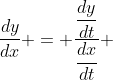 \dfrac{dy}{dx} = \dfrac{\dfrac{dy}{dt}}{\dfrac{dx}{dt}} 