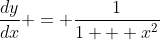 \dfrac{dy}{dx} = \dfrac{1}{1 + x^2}