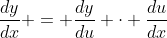 \dfrac{dy}{dx} = \dfrac{dy}{du} \cdot \dfrac{du}{dx}