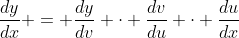 \dfrac{dy}{dx} = \dfrac{dy}{dv} \cdot \dfrac{dv}{du} \cdot \dfrac{du}{dx}