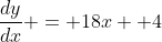 \dfrac{dy}{dx} = 18x +4