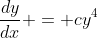 \dfrac{dy}{dx} = cy^4