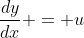 \dfrac{dy}{dx} = u