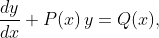 \dfrac{dy}{dx}+P(x)\,y=Q(x),