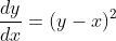 \dfrac{dy}{dx}=(y-x)^2