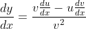 \dfrac{dy}{dx}=\frac{v\frac{du}{dx}-u\frac{dv}{dx}}{v^2}