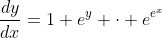 \dfrac{dy}{dx}=1+e^y \cdot e^{e^x}