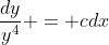 \dfrac{dy}{y^4} = cdx
