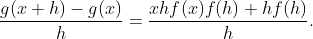 \dfrac{g(x+h)-g(x)}{h}=\dfrac{xhf(x)f(h)+hf(h)}{h}.