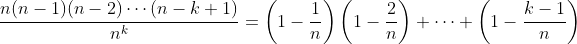 \dfrac{n(n-1)(n-2)\cdots(n-k+1)}{n^k}=\left(1-\dfrac{1}{n}\right)\left(1-\dfrac{2}{n}\right) \cdots \left(1-\dfrac{k-1}{n}\right)