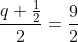 \dfrac{q+\frac{1}{2}}{2}=\dfrac{9}{2}