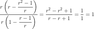 \dfrac{r\left(r-\dfrac{r^2-1}{r}\right)}{r\left(1-\dfrac{r-1}{r}\right)}=\dfrac{r^2-r^2+1}{r-r+1}=\frac{1}{1}=1