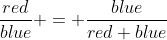 \dfrac{red}{blue} = \dfrac{blue}{red+blue}