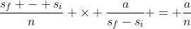 \dfrac{s_f - s_i}{n} \times \dfrac{a}{s_f-s_i} = \dfrac{a}{n}