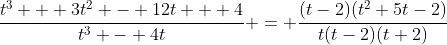 \dfrac{t^3 + 3t^2 - 12t + 4}{t^3 - 4t} = \dfrac{(t-2)(t^2+5t-2)}{t(t-2)(t+2)}