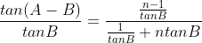 \dfrac{tan(A-B)}{tanB}=\dfrac{\frac{n-1}{tanB}}{\frac{1}{tanB}+ntanB}