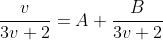 \dfrac{v}{3v+2}=A+\dfrac{B}{3v+2}