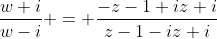 \dfrac{w+i}{w-i} = \dfrac{-z-1+iz+i}{z-1-iz+i}