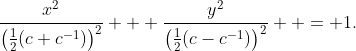 \dfrac{x^2}{\bigl(\frac12(c+c^{-1})\bigr)^2} + \dfrac{y^2}{\bigl(\frac12(c-c^{-1})\bigr)^2}  = 1.