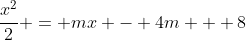 \dfrac{x^2}{2} = mx - 4m + 8