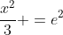 \dfrac{x^2}{3} =e^2