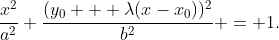 \dfrac{x^2}{a^2}+\dfrac{(y_0 + \lambda(x-x_0))^2}{b^2} = 1.
