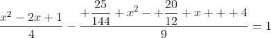\dfrac{x^2-2x+1}4-\dfrac{ \dfrac{25}{144} x^2- \dfrac{20}{12} x + 4}9=1