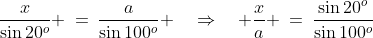 \text{In }\Delta ABD\!:\;\dfrac{x}{\sin20^o} \:=\:\dfrac{a}{\sin100^o} \quad\Rightarrow\quad \dfrac{x}{a} \:=\:\dfrac{\sin20^o}{\sin100^o}