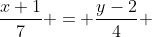 \dfrac{x+1}{7} = \dfrac{y-2}{4} 