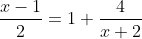 \dfrac{x-1}{2}=1+\dfrac{4}{x+2}