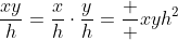 \dfrac{xy}{h}=\dfrac{x}{h}\cdot\dfrac{y}{h}=\dfrac  {xy}{h^2}