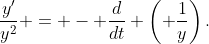 \dfrac{y'}{y^2} = - \dfrac{d}{dt} \left( \dfrac{1}{y}\right).