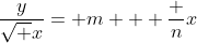 \dfrac{y}{\sqrt x}= m + \dfrac nx