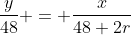 \dfrac{y}{48} = \dfrac{x}{48+2r}