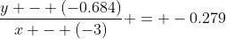 \dfrac{y - (-0.684)}{x - (-3)} = -0.279