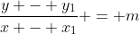 \dfrac{y - y_1}{x - x_1} = m